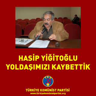 HASİP YİĞİTOĞLU YOLDAŞIMIZI KAYBETTİK