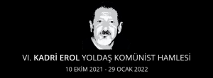 VI. KADRİ EROL YOLDAŞ KOMÜNİST HAMLESİ