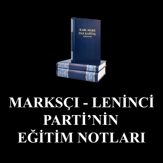 MARKSÇI-LENİNCİ PARTİ’NİN EĞİTİM NOTLARI